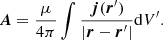 $$ \begin{aligned} \boldsymbol{A}=\frac{\mu }{4\pi }\int \frac{ \boldsymbol{j}(\boldsymbol{r}^{\prime })}{|\boldsymbol{r}-\boldsymbol{r}^{\prime }|} \mathrm{d}V^{\prime }. \nonumber \end{aligned} $$