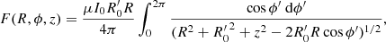 $$ \begin{aligned} F(R,\phi ,z) = \frac{\mu I_0 R_0^{\prime }R}{4\pi }\int _0^{2\pi } \frac{\cos \phi ^{\prime } \ \mathrm{d}\phi ^{\prime }}{{(R^2+R_0^{\prime }}^2+z^2-2R_0^{\prime }R\cos \phi ^{\prime })^{1/2}}, \end{aligned} $$