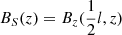 $ B_S(z) = B_z({\frac{1}{2}}l,z) $