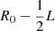 $ R_0-{\frac{1}{2}}L $