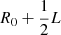 $ R_0+{\frac{1}{2}}L $