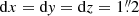 $ \mathrm{d}x=\mathrm{d}\mathit{y}=\mathrm{d}z=1{{\overset{\prime\prime}{.}}}2 $