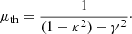 $$ \begin{aligned} \mu _{\rm th}=\frac{1}{(1-\kappa ^2)-\gamma ^2}\cdot \end{aligned} $$