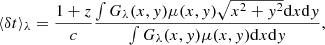 $$ \begin{aligned} \langle \delta t \rangle _\lambda = \frac{1+z}{c}\frac{\int G_\lambda (x,{ y})\mu (x,{ y})\sqrt{x^2+{ y}^2}\mathrm{d}x\mathrm{d}{ y}}{\int G_\lambda (x,{ y})\mu (x,{ y})\mathrm{d}x\mathrm{d}{ y}}, \end{aligned} $$