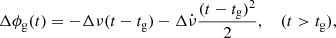 $$ \begin{aligned} \Delta \phi _{\rm g}(t)=-\Delta \nu (t-t_{\rm g}) -\Delta \dot{\nu }\frac{(t-t_{\rm g})^2}{2} , \, \quad (t>t_{\rm g}), \end{aligned} $$