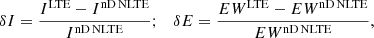 $$ \begin{aligned} \delta I = \frac{I^\mathrm{LTE}-I^\mathrm{nD\,NLTE}}{I^\mathrm{nD\,NLTE}};\quad \delta E = \frac{EW^\mathrm{LTE}-EW^\mathrm{nD\,NLTE}}{EW^\mathrm{nD\,NLTE}}, \end{aligned} $$