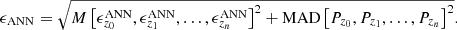 $$ \begin{aligned} {\begin{aligned}&\epsilon _{\rm ANN} = \sqrt{{M}\left[\epsilon ^\mathrm{ANN}_{z_0},\epsilon ^\mathrm{ANN}_{z_1},\ldots ,\epsilon ^\mathrm{ANN}_{z_n}\right]^2 + \mathrm{MAD}\left[P_{z_0},P_{z_1},\ldots ,P_{z_n}\right]^2}.\\ \end{aligned}} \end{aligned} $$