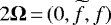 $2\bm{\Omega} \,{=}\,(0,\widetilde{f},f)$