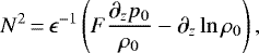 \begin{equation*} N^2\,{=}\,\epsilon^{-1}\left(F\frac{\partial_zp_0}{{\rho_0}}-\partial_z\ln{\rho_0}\right), \end{equation*}