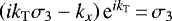 $\left(ik_{\mathrm{T}}{\sigma_3}-k_x\right)\textrm{e}^{ik_{\mathrm{T}}}\,{=}\,{\sigma_3}$