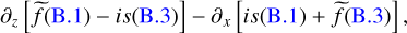 \begin{equation*} \partial_z\left[\widetilde{f}({\ref{(1)}})-is({\ref{(3)}})\right]-\partial_x\left[is({\ref{(1)}})+\widetilde{f}({\ref{(3)}})\right], \end{equation*}