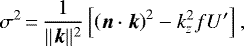 \begin{equation*} \sigma^2\,{=}\,\frac{1}{||\bm{k}||^2}\left[\left(\bm{n}\cdot\bm{k}\right)^2-k_z^2f{U}'\right], \end{equation*}