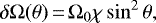 \begin{equation*} \delta\Omega(\theta)\,{=}\,\Omega_0\chi\sin^2\theta,\end{equation*}