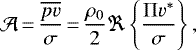 \begin{equation*} \mathcal{A}\,{=}\,\frac{\overline{pv}}{\sigma}\,{=}\,\frac{{\rho_0}}{2}\Re\left\{\frac{\Pi v^*}{\sigma}\right\},\end{equation*}