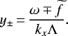 \begin{equation*} y_{\pm}\,{=}\,\frac{\omega\mp\widetilde{f}}{k_x\Lambda}. \end{equation*}