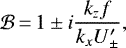 \begin{equation*} \mathcal{B}\,{=}\,1\pm i\frac{k_zf}{k_x{U}'_{{\pm}}}, \end{equation*}