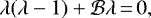 \begin{equation*} \lambda(\lambda-1)+\mathcal{B}\lambda\,{=}\,0, \end{equation*}