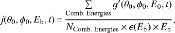 \begin{equation*} j(\theta_0, \phi_0, E_{\textrm{b}}, t)\,{=}\,\frac{ \sum\limits_{\text{Comb. Energies}} g'(\theta_0,\phi_0, E_0, t)}{N_{\text{Comb. Energies}}\,{\times}\, \epsilon(\bar{E}_{\textrm{b}})\,{\times}\,\bar{E}_{\textrm{b}}}, \end{equation*}