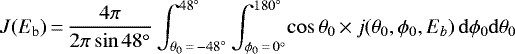 \begin{equation*}J(E_{\textrm{b}}) \,{=}\,\frac{4\pi}{2\pi\sin{48^{\circ}}}\int_{\theta_0\,{=}\,{-48}^{\circ}}^{{48}^{\circ}}\int_{\phi_0\,{=}\,{0}^{\circ}}^{{180}^{\circ}}\!\cos\theta_0\,{\times}\, j(\theta_0, \phi_0, E_b)\, \mathrm{d}\phi_0\mathrm{d}\theta_0 \end{equation*}