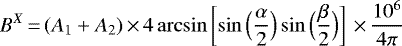 \begin{equation*} B^X\,{=}\,(A_1 + A_2)\,{\times}\,4 \arcsin\left[\sin\Big(\frac{\alpha}{2}\Big)\sin\Big(\frac{\beta}{2}\Big)\right]\,{\times}\,\frac{10^6}{4\pi} \end{equation*}