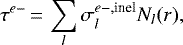 \begin{equation*}\tau^{e-}\,{=}\,\sum\limits_l \sigma_l^{e-,\textrm{inel}}N_l(r), \end{equation*}