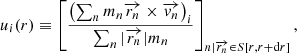 $$ \begin{aligned} u_i(r) \equiv \left[\frac{\left(\sum _{n} m_n \overrightarrow{r_n} \times \overrightarrow{{ v}_n}\right)_{i}}{ \sum _{n} |\overrightarrow{r_n}| m_n}\right]_{n|\overrightarrow{r_n} \in S[r, r+\mathrm{d}r]}, \end{aligned} $$