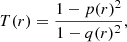 $$ \begin{aligned} T(r) = \frac{1 - p(r)^2}{1-q(r)^2}, \end{aligned} $$
