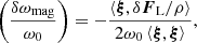 $$ \begin{aligned} \left(\frac{\delta \omega _{\rm mag}}{\omega _0}\right) = -\frac{\left < {\boldsymbol{\xi }},{\delta {\boldsymbol{F}}_{\rm L}}/\rho \right>}{2\omega _0\left < {\boldsymbol{\xi }},{\boldsymbol{\xi }}\right>}, \end{aligned} $$