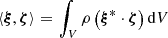 $ \left < {{\boldsymbol{\xi}}},{\boldsymbol{\zeta}}\right > \,{=}\,\int_{V}\rho\left({\boldsymbol{\xi}}^{*}\cdot{\boldsymbol{\zeta}}\right)\mathrm{d}V $