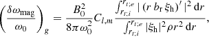 $$ \begin{aligned} \left(\frac{\delta \omega _{\rm mag}}{\omega _0}\right)_g=\frac{B_0^2}{8\pi \omega _0^2}C_{l,m}\frac{\int _{r_{t;i}}^{r_{t;e}}\vert \left(r\,b_{\rm r}\,\xi _{\rm h}\right)^\prime \vert ^2\,\mathrm{d}r}{\int _{r_{t;i}}^{r_{t;e}}\vert \xi _{\rm h}\vert ^2{\rho }r^2\,\mathrm{d}r}, \end{aligned} $$