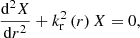 $$ \begin{aligned} \frac{\mathrm{d}^2 X}{\mathrm{d}r^2}+k_{\rm r}^{2}\left(r\right)X=0, \end{aligned} $$