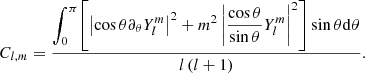 $$ \begin{aligned} C_{l,m}=\frac{\displaystyle {\int _{0}^{\pi }}\displaystyle {\left[\left|\cos \theta \partial _{\theta }Y_l^m\right|^2+m^2\left|\frac{\cos \theta }{\sin \theta }Y_l^m\right|^2\right]\sin \theta \mathrm{d}\theta }}{l\left(l+1\right)}. \end{aligned} $$