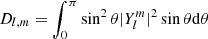$ D_{l,m}=\int_{0}^{\pi}\sin^2\theta\vert Y_l^m\vert^2\sin\theta\mathrm{d}\theta $