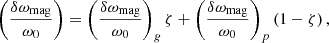 $$ \begin{aligned} \left(\frac{\delta \omega _{\rm mag}}{\omega _0}\right) = \left(\frac{\delta \omega _{\rm mag}}{\omega _0}\right)_{g}\zeta +\left(\frac{\delta \omega _{\rm mag}}{\omega _0}\right)_{p}\left(1-\zeta \right), \end{aligned} $$