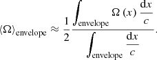 $$ \begin{aligned} \left < {\Omega }\right>_{\rm envelope}\approx \frac{1}{2}\frac{\displaystyle {\int _{\rm envelope}\Omega \left(x\right)\frac{\mathrm{d}x}{c}}}{\displaystyle {\int _{\rm envelope}\frac{\mathrm{d}x}{c}}}. \end{aligned} $$