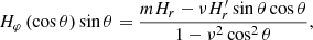 $$ \begin{aligned} H_\varphi \left(\cos \theta \right) \sin \theta = \frac{mH_r-\nu H_r^\prime \sin \theta \cos \theta }{1-\nu ^2\cos ^2\theta }, \end{aligned} $$