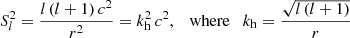 $$ \begin{aligned} S_{l}^{2}=\frac{l\left(l+1\right)c^2}{r^2}=k_{\rm h}^{2}\,c^2,\quad \text{where}\quad k_{\rm h}=\frac{\sqrt{l\left(l+1\right)}}{r} \end{aligned} $$