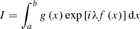 $$ \begin{aligned} I=\int _{a}^{b}g\left(x\right)\exp \left[i\lambda f\left(x\right)\right]\mathrm{d}x \end{aligned} $$