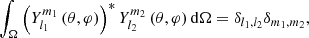 $$ \begin{aligned} \int _{\Omega }\left(Y_{l_{1}}^{m_{1}}\left(\theta ,\varphi \right)\right)^{*}Y_{l_{2}}^{m_{2}}\left(\theta ,\varphi \right)\mathrm{d}\Omega =\delta _{l_{1},l_{2}}\delta _{m_{1},m_{2}}, \end{aligned} $$