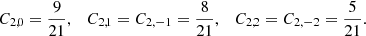 $$ \begin{aligned} C_{2,0}=\frac{9}{21},\quad C_{2,1}=C_{2,-1}=\frac{8}{21}, \quad C_{2,2}=C_{2,-2}=\frac{5}{21}. \end{aligned} $$