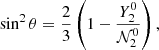 $$ \begin{aligned} \sin ^2\theta =\frac{2}{3}\left(1-\frac{Y_{2}^{0}}{{\mathcal{N} }_{2}^{0}}\right), \end{aligned} $$