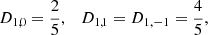 $$ \begin{aligned} D_{1,0}=\frac{2}{5},\quad D_{1,1}=D_{1,-1}=\frac{4}{5}, \end{aligned} $$