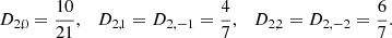 $$ \begin{aligned} D_{2,0}=\frac{10}{21},\quad D_{2,1}=D_{2,-1}=\frac{4}{7}, \quad D_{2,2}=D_{2,-2}=\frac{6}{7}. \end{aligned} $$