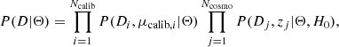 $$ \begin{aligned} P(D | \Theta ) = \prod _{i=1}^{N_{\rm calib}} P(D_i, \mu _{\mathrm{calib},i} | \Theta ) \prod _{j=1}^{N_{\rm cosmo}} P(D_j, z_j | \Theta , H_0), \end{aligned} $$