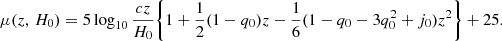 $$ \begin{aligned} \mu (z,\,H_0) = 5 \log _{10} \frac{cz}{H_0}\Bigg \{ 1 + \frac{1}{2}(1-q_0)z - \frac{1}{6} (1 - q_0 - 3q_0^2 + j_0)z^2 \Bigg \} + 25. \end{aligned} $$