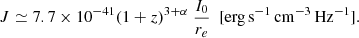 $$ \begin{aligned} J\simeq 7.7\times 10^{-41} (1+z)^{3+\alpha }\ \frac{I_0}{r_e}\,\,\, [\mathrm{erg} \,\mathrm{s} ^{-1}\, \mathrm{cm} ^{-3}\, \mathrm{Hz} ^{-1}] .\end{aligned} $$