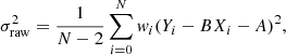$$ \begin{aligned} \sigma _{\rm raw}^2=\dfrac{1}{N-2}\sum _{i=0}^N { w}_i (Y_i-BX_i-A)^2 ,\end{aligned} $$