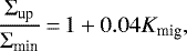 \begin{equation*}\frac{\Sigma_{\textrm{up}}}{\Sigma_{\textrm{min}}}\,{=}\,1 + 0.04 K_{\textrm{mig}}, \end{equation*}