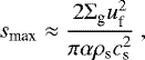 \begin{equation*}s_{\textrm{max}} \approx \frac{2 \Sigma_{\textrm{g}} u_{\textrm{f}}^2}{\pi \alpha \rho_{\textrm{s}} c_{\textrm{s}}^2} \ , \end{equation*}