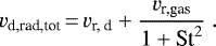 \begin{equation*} v_{\textrm{d,rad,tot}}\,{=}\,v_{\textrm{r, d}} + \frac{v_{\textrm{r,gas}}}{1+\textrm{St}^2} \. \end{equation*}
